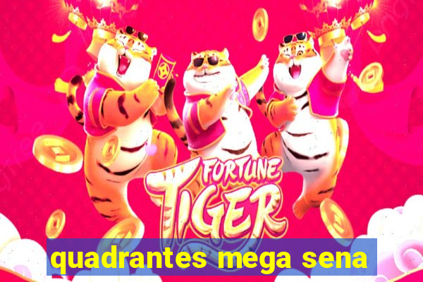 quadrantes mega sena